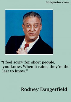 rodney dangerfield 888quotes